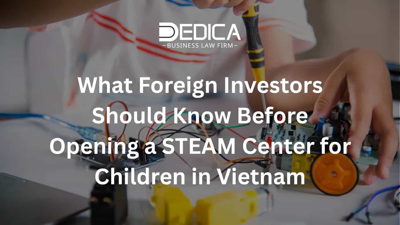 外国投资者在越南开设儿童 STEAM 中心需要注意什么？