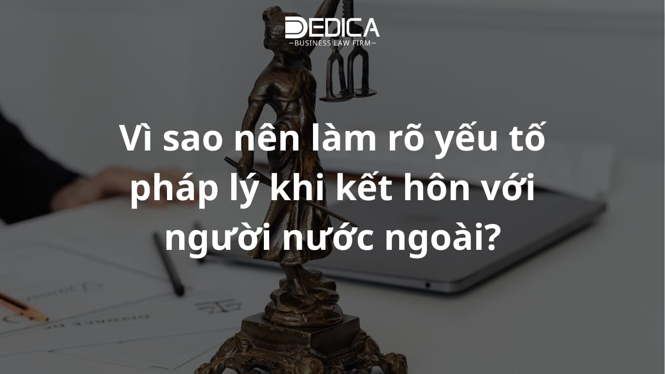 Vì sao nên làm rõ yếu tố pháp lý khi kết hôn với người nước ngoài?