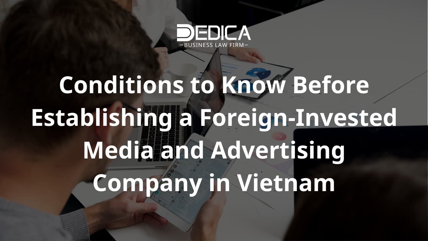 Điều kiện cần biết để thành lập công ty truyền thông và quảng cáo có vốn FDI tại Việt Nam