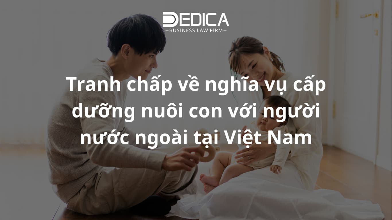 Tranh chấp về nghĩa vụ cấp dưỡng nuôi con với người nước ngoài tại Việt Nam