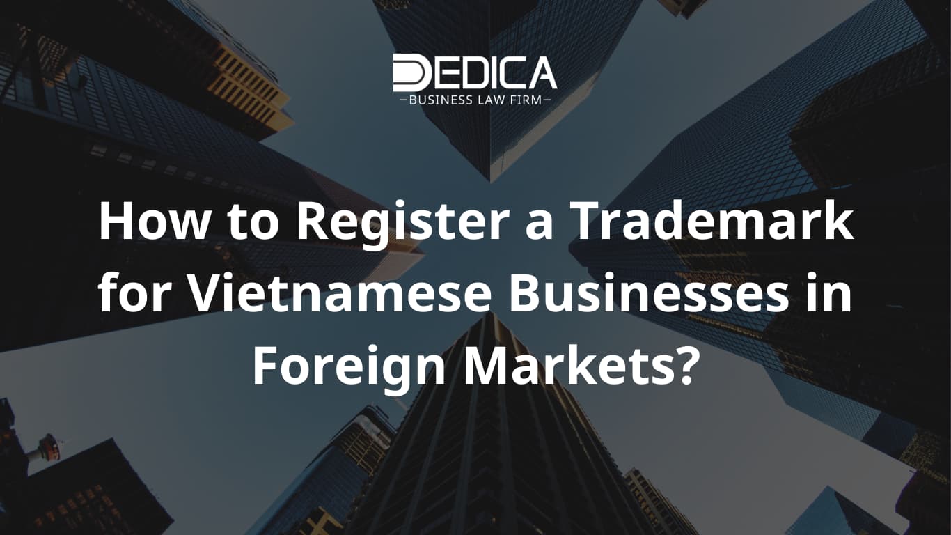 How to Register a Trademark for Vietnamese Businesses in Foreign Markets?