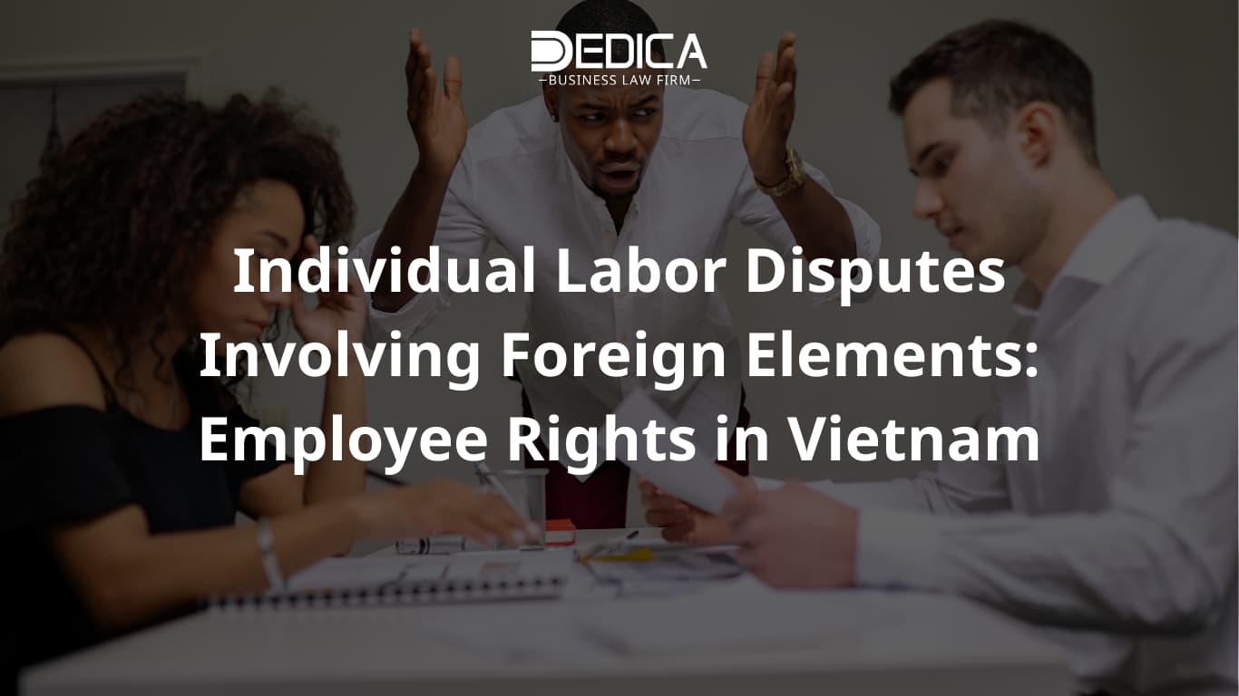 Individual Labor Disputes Involving Foreign Elements: Employee Rights in Vietnam