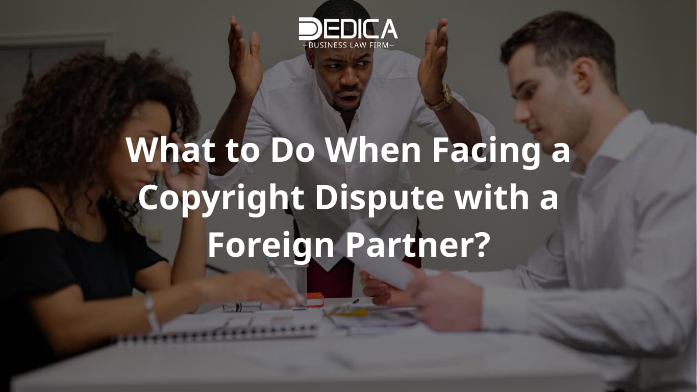 What to Do When Facing a Copyright Dispute with a Foreign Partner?