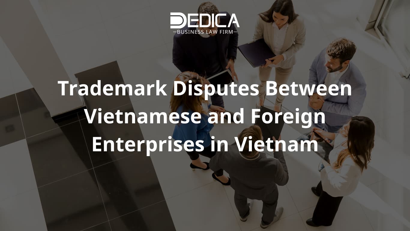 Trademark Disputes Between Vietnamese and Foreign Enterprises in Vietnam