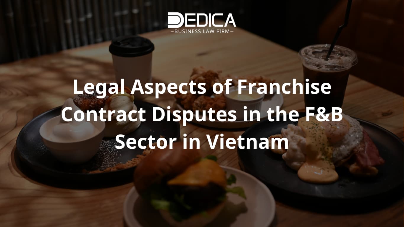 Legal Aspects of Franchise Contract Disputes in the F&B Sector in Vietnam