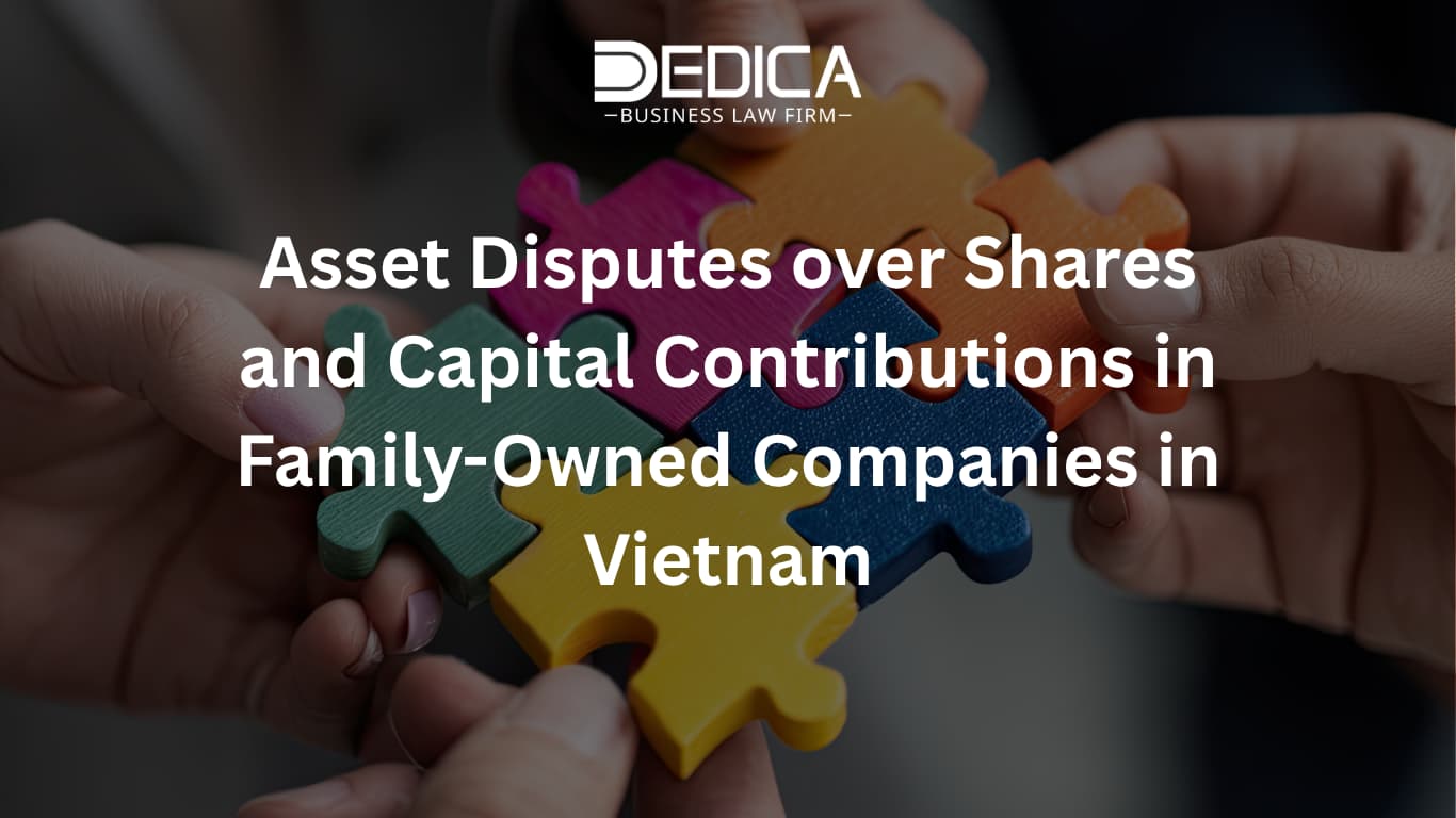 Asset Disputes over Shares and Capital Contributions in Family-Owned Companies in Vietnam