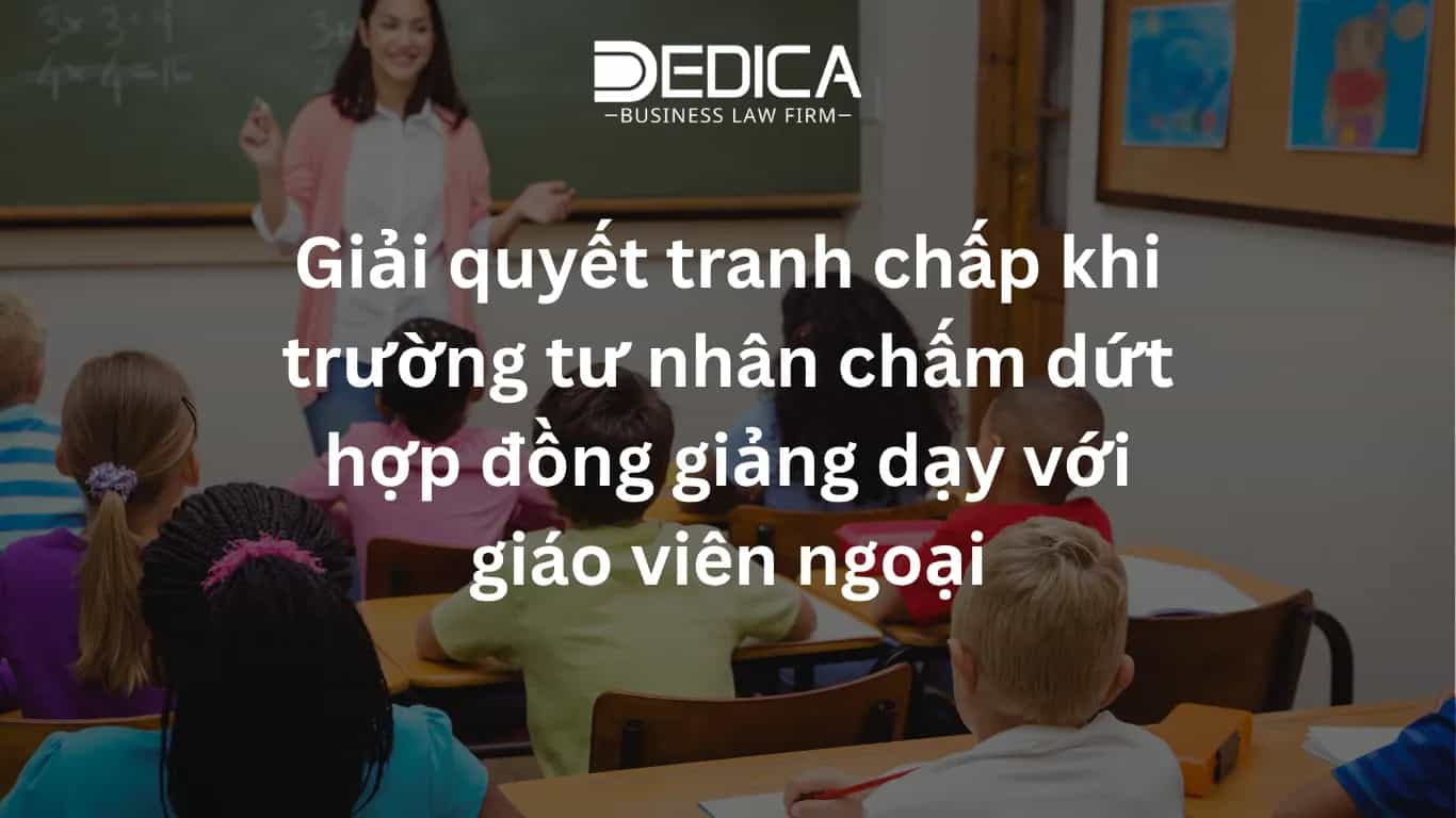 Giải quyết tranh chấp khi trường tư nhân chấm dứt hợp đồng giảng dạy với giáo viên ngoại