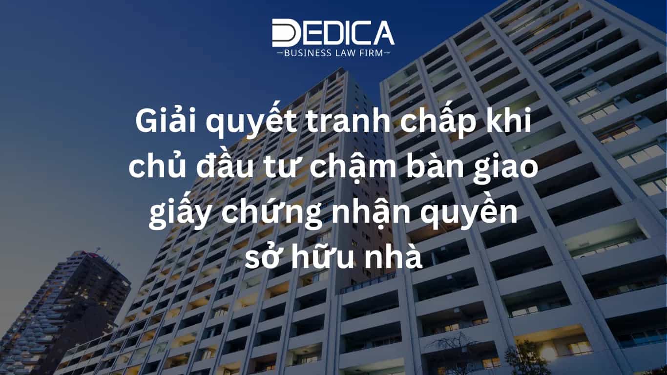 Giải quyết tranh chấp khi chủ đầu tư chậm bàn giao giấy chứng nhận quyền sở hữu nhà