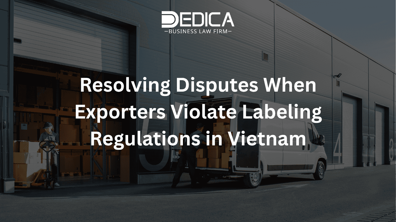 Resolving Disputes When Exporters Violate Labeling Regulations in Vietnam