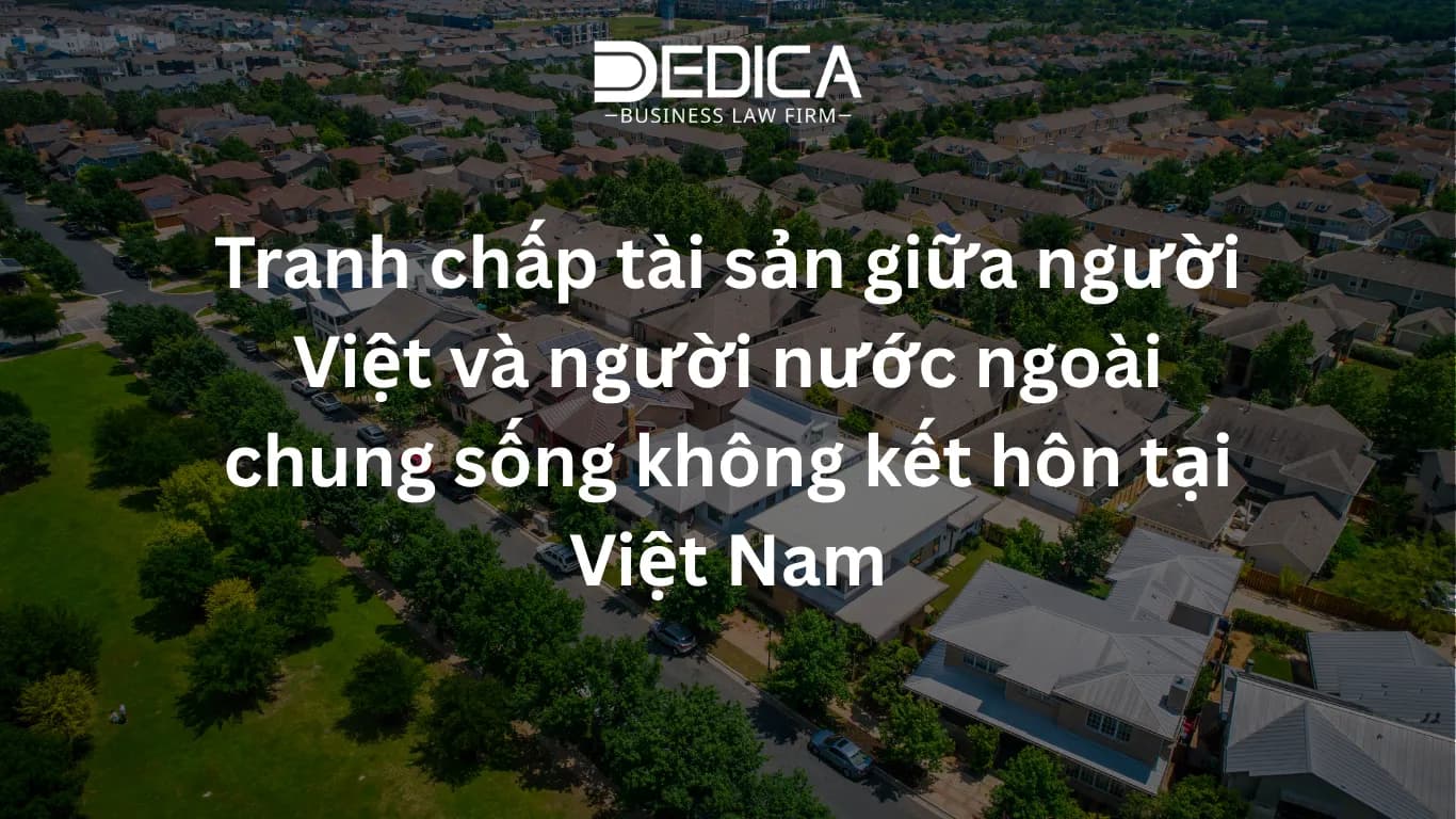 Tranh chấp tài sản giữa người Việt và người nước ngoài chung sống không kết hôn tại Việt Nam