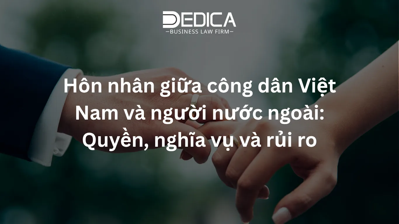 Hôn nhân giữa công dân Việt Nam và người nước ngoài: Quyền, nghĩa vụ và rủi ro