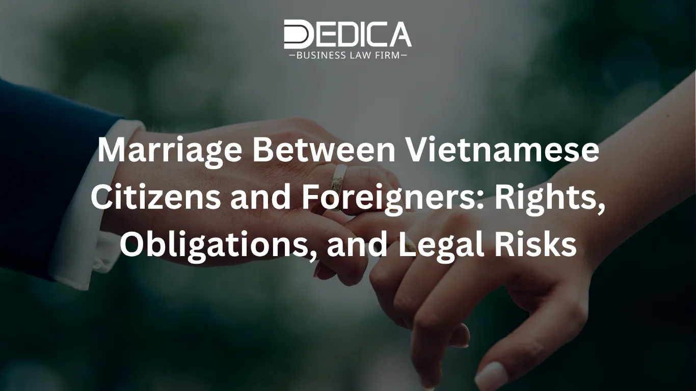 Marriage Between Vietnamese Citizens and Foreigners: Rights, Obligations, and Legal Risks
