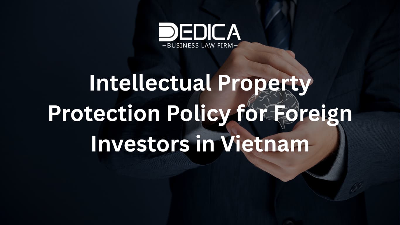Intellectual Property Protection Policy for Foreign Investors in Vietnam