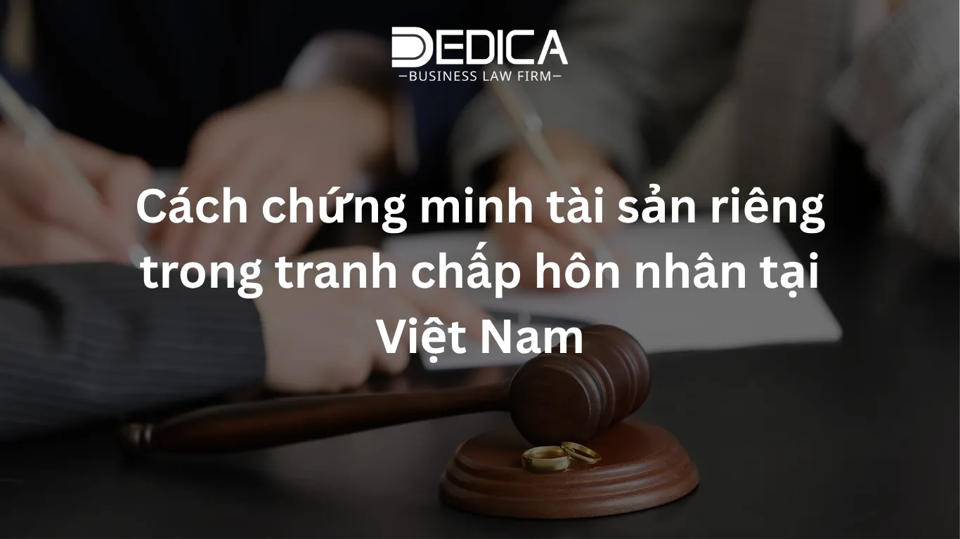 Cách chứng minh tài sản riêng trong tranh chấp hôn nhân tại Việt Nam