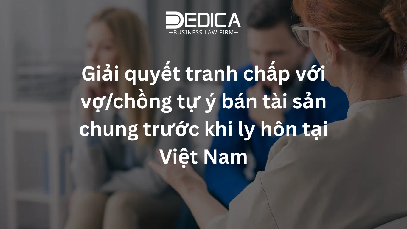 Giải quyết tranh chấp với vợ/chồng tự ý bán tài sản chung trước khi ly hôn tại Việt Nam