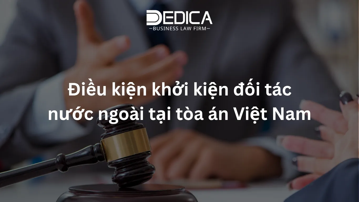 Điều kiện khởi kiện đối tác nước ngoài tại tòa án Việt Nam
