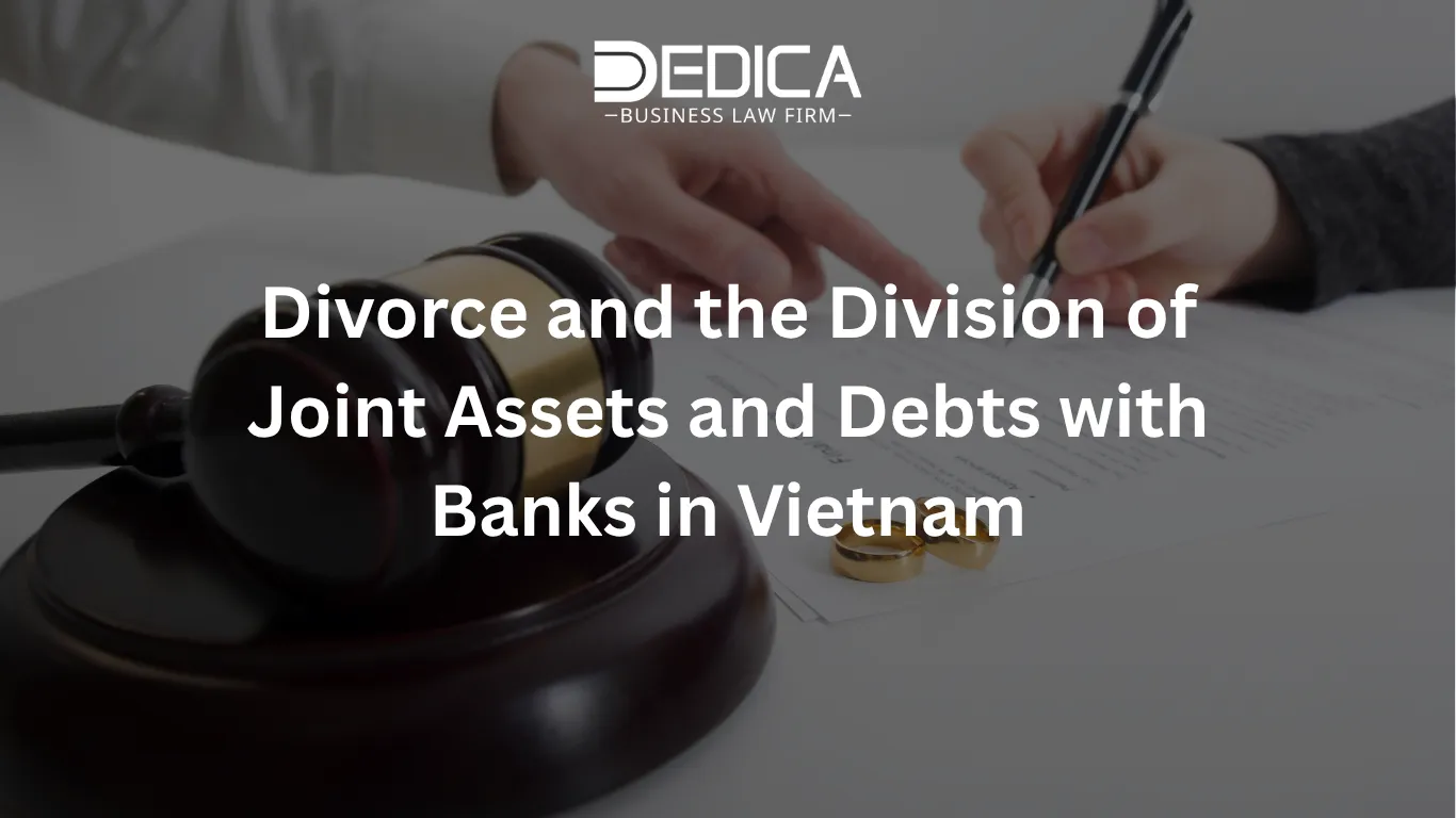 Divorce and the Division of Joint Assets and Debts with Banks in Vietnam