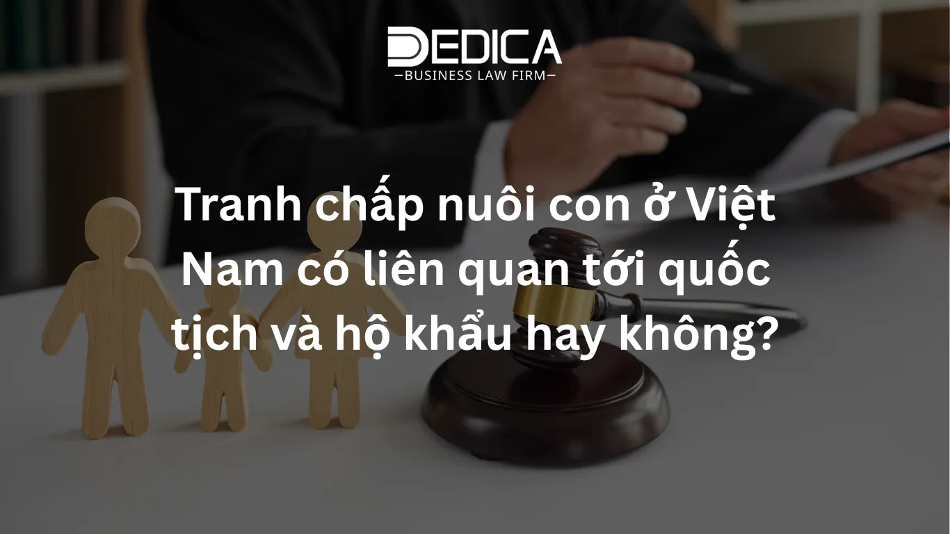 Tranh chấp nuôi con ở Việt Nam có liên quan tới quốc tịch và hộ khẩu hay không?