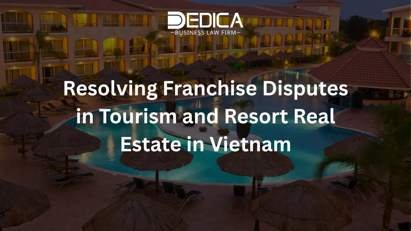 Resolving Franchise Disputes in Tourism and Resort Real Estate in Vietnam