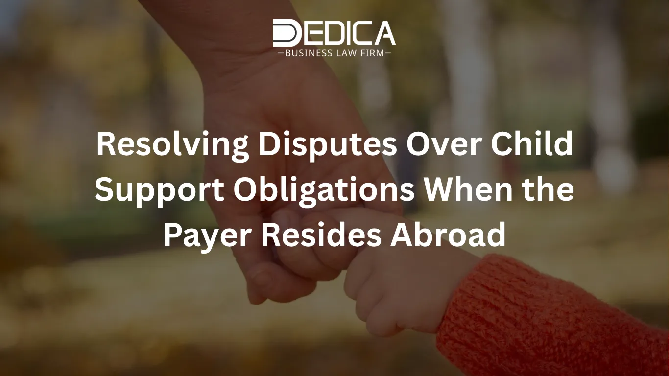 Resolving Disputes Over Child Support Obligations When the Payer Resides Abroad