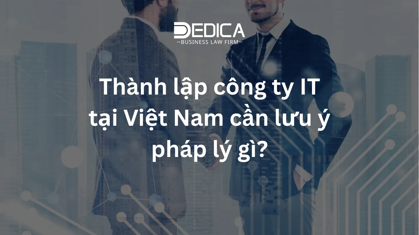 Thành lập công ty IT tại Việt Nam cần lưu ý pháp lý gì?