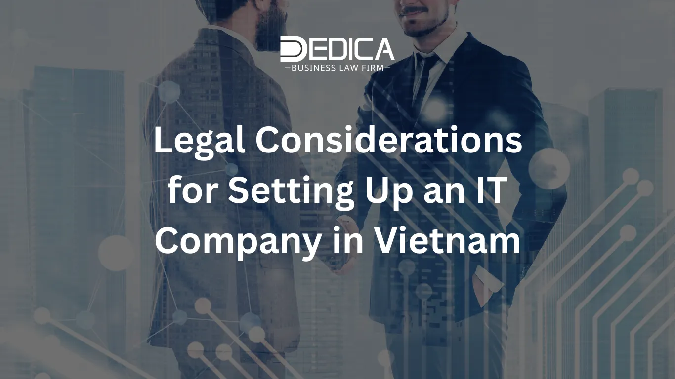 Legal Considerations for Setting Up an IT Company in Vietnam