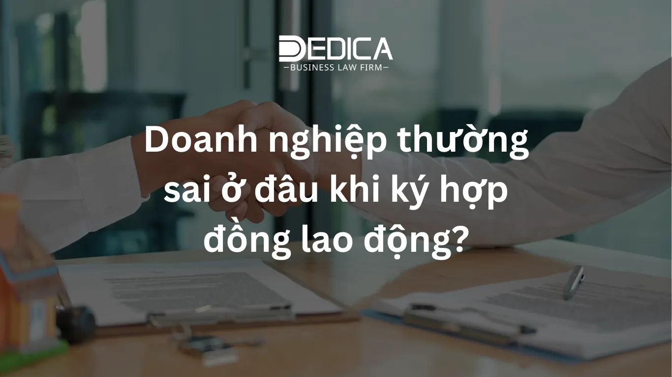 Doanh nghiệp thường sai ở đâu khi ký hợp đồng lao động?