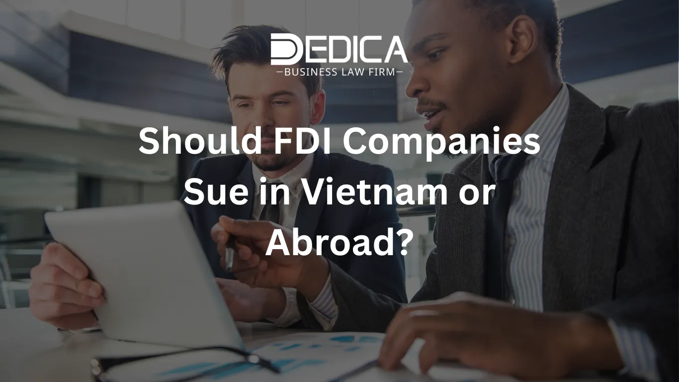 Should FDI Companies Sue in Vietnam or Abroad?