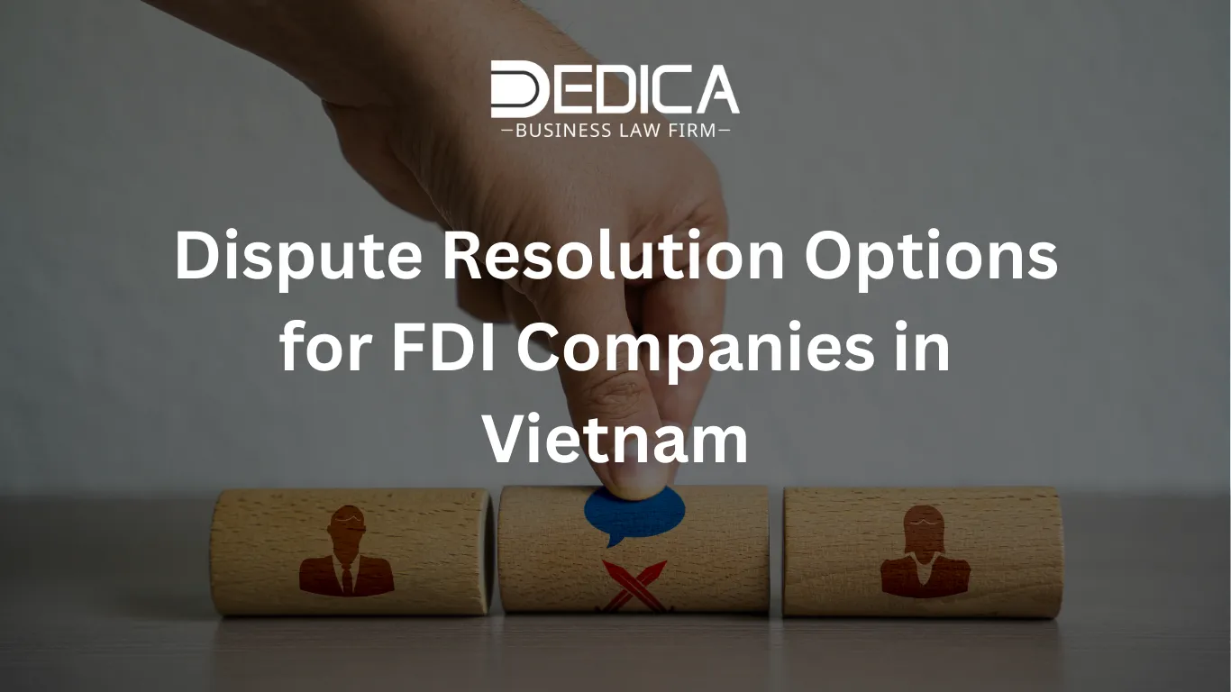 Dispute Resolution Options for FDI Companies in Vietnam