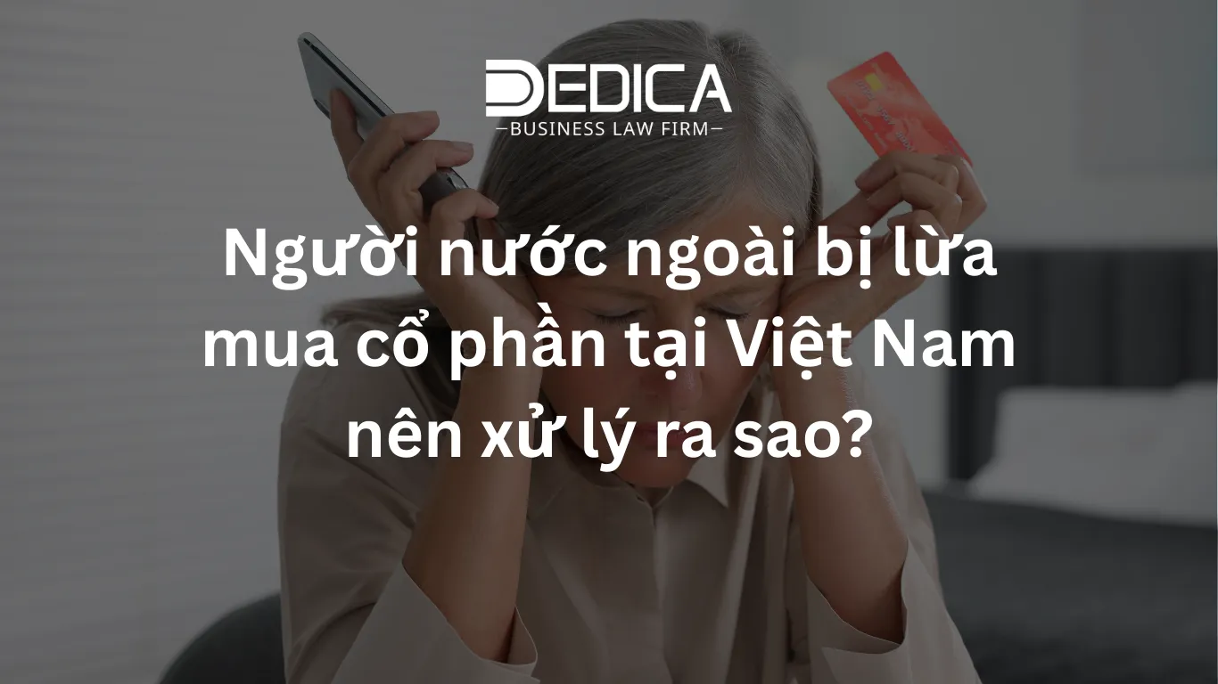 Người nước ngoài bị lừa mua cổ phần tại Việt Nam nên xử lý ra sao?