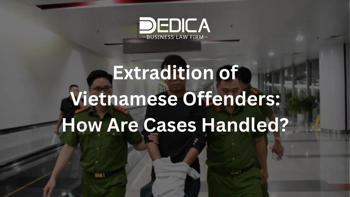 Extradition of Vietnamese Offenders: How Are Cases Handled?
