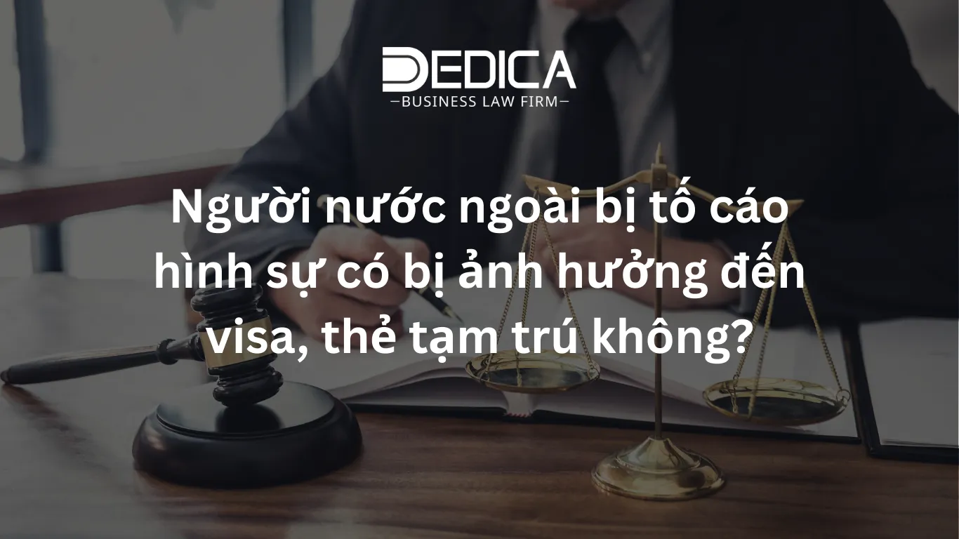 Người nước ngoài bị tố cáo hình sự có bị ảnh hưởng đến visa, thẻ tạm trú không?