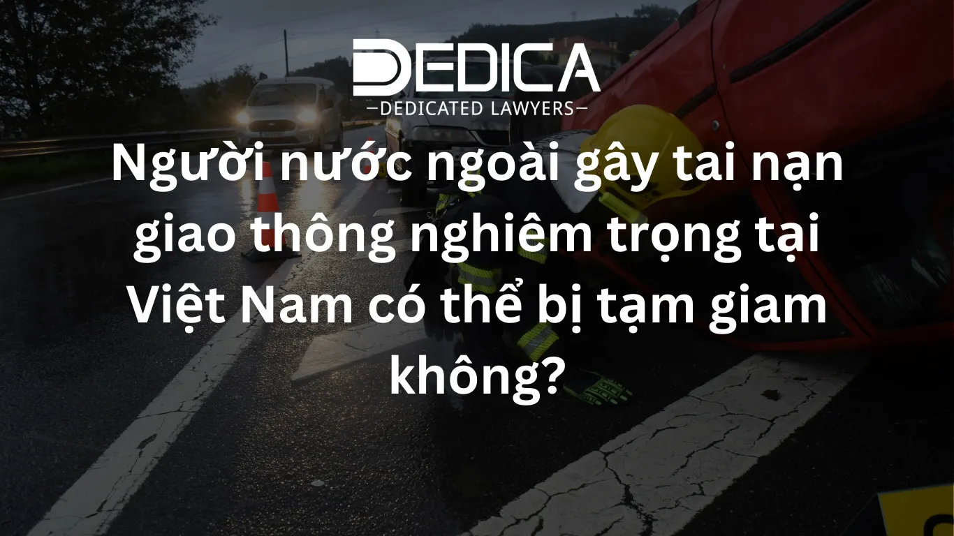 Người nước ngoài gây tai nạn giao thông nghiêm trọng tại Việt Nam có thể bị tạm giam không?