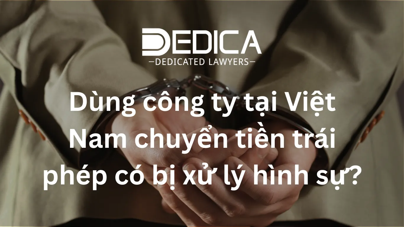 Dùng công ty tại Việt Nam chuyển tiền trái phép có bị xử lý hình sự?