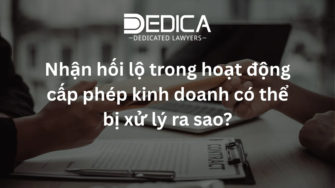 Nhận hối lộ trong hoạt động cấp phép kinh doanh có thể bị xử lý ra sao?