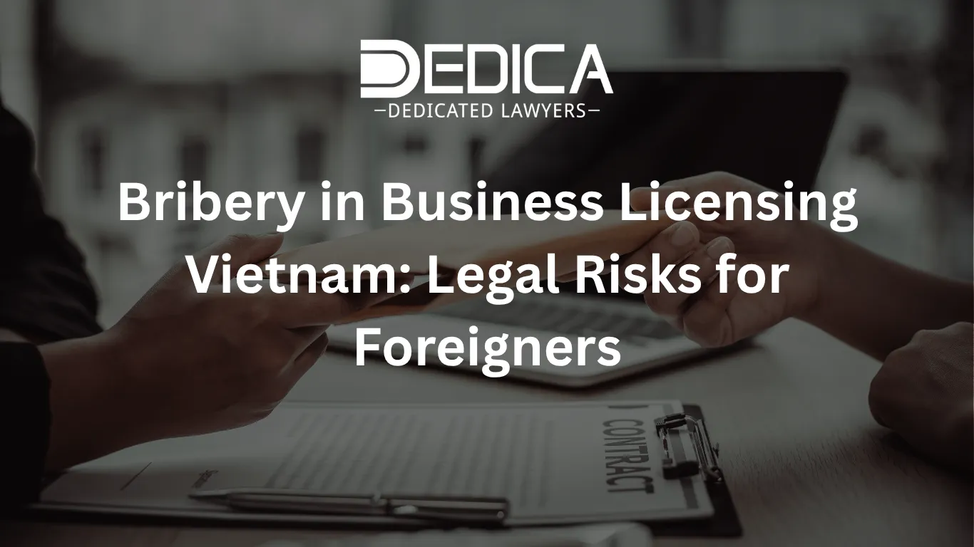 Bribery in Business Licensing Vietnam: Legal Risks for Foreigners