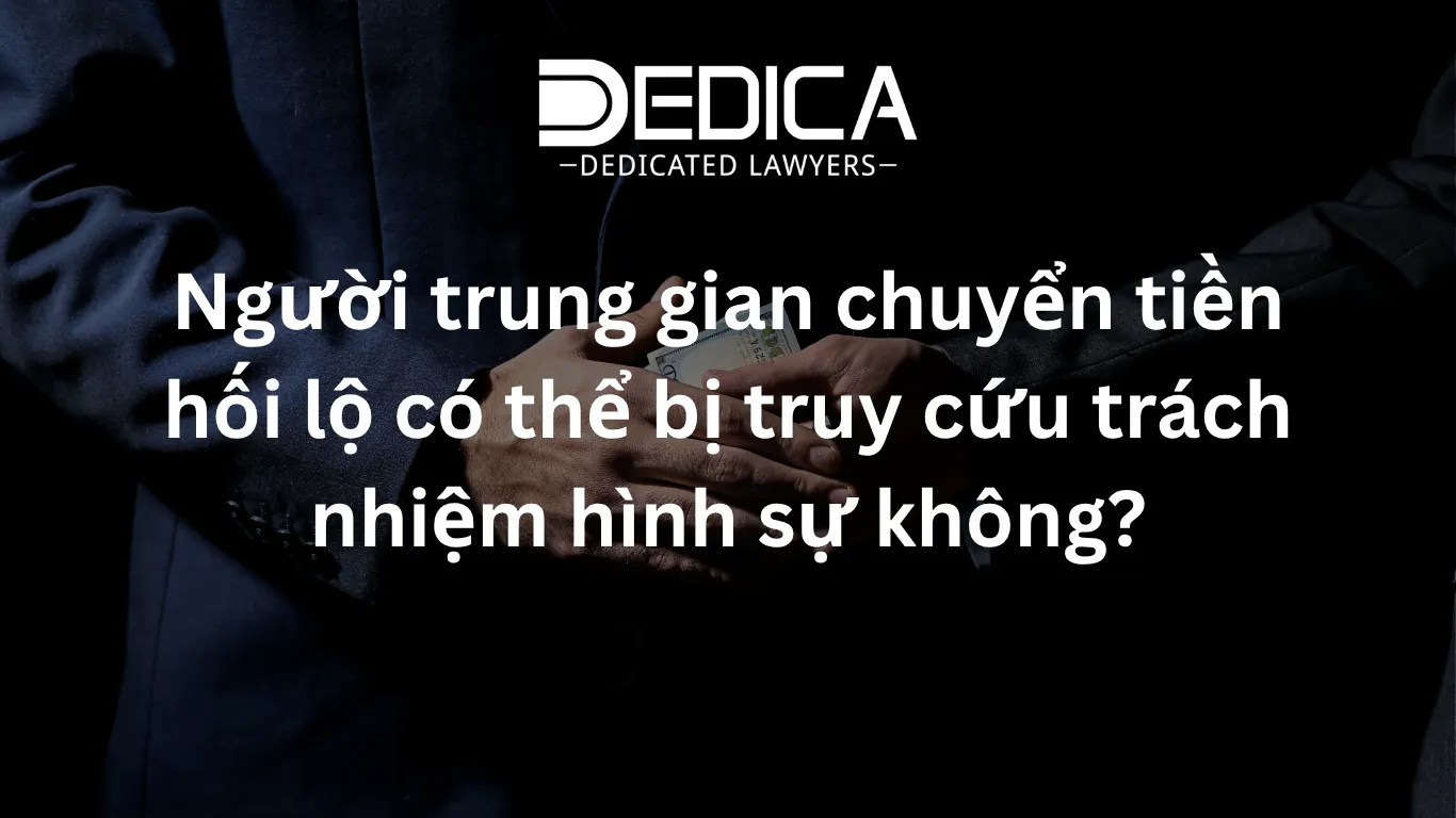 Người trung gian chuyển tiền hối lộ có thể bị truy cứu trách nhiệm hình sự không?