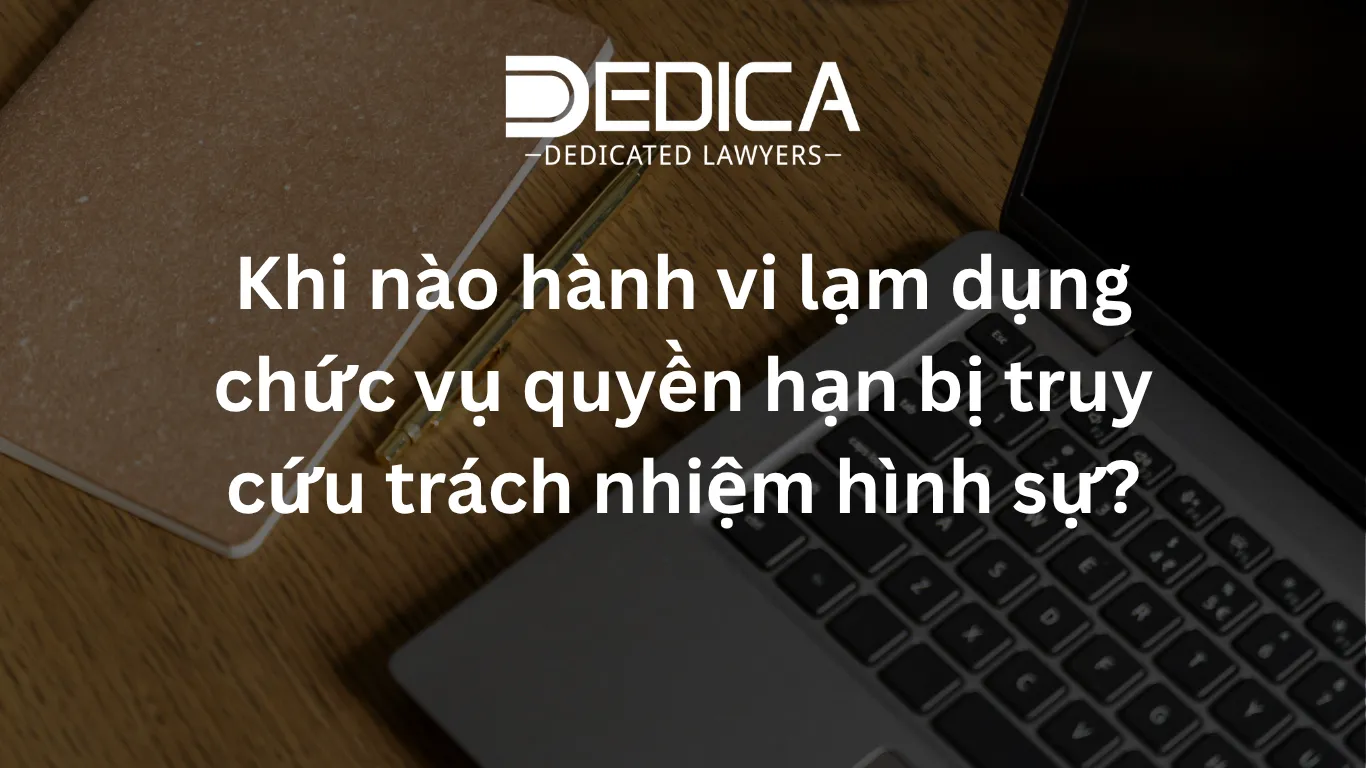 Khi nào hành vi lạm dụng chức vụ quyền hạn bị truy cứu trách nhiệm hình sự?