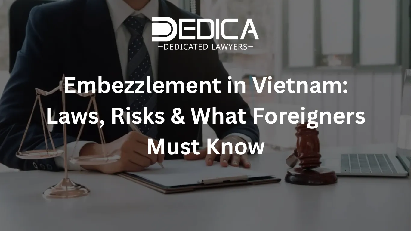 Embezzlement in Vietnam: Laws, Risks & What Foreigners Must Know