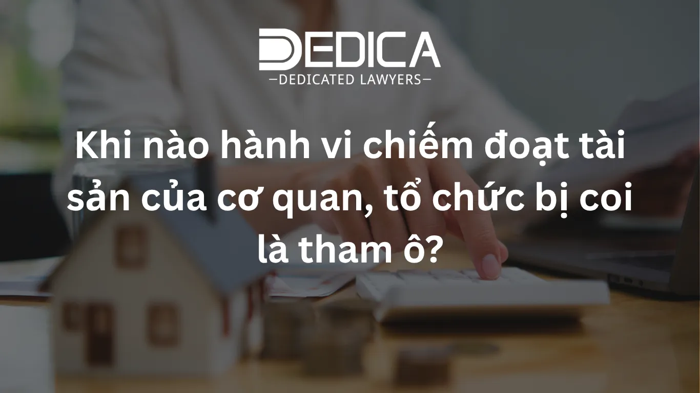 Khi nào hành vi chiếm đoạt tài sản của cơ quan, tổ chức bị coi là tham ô?