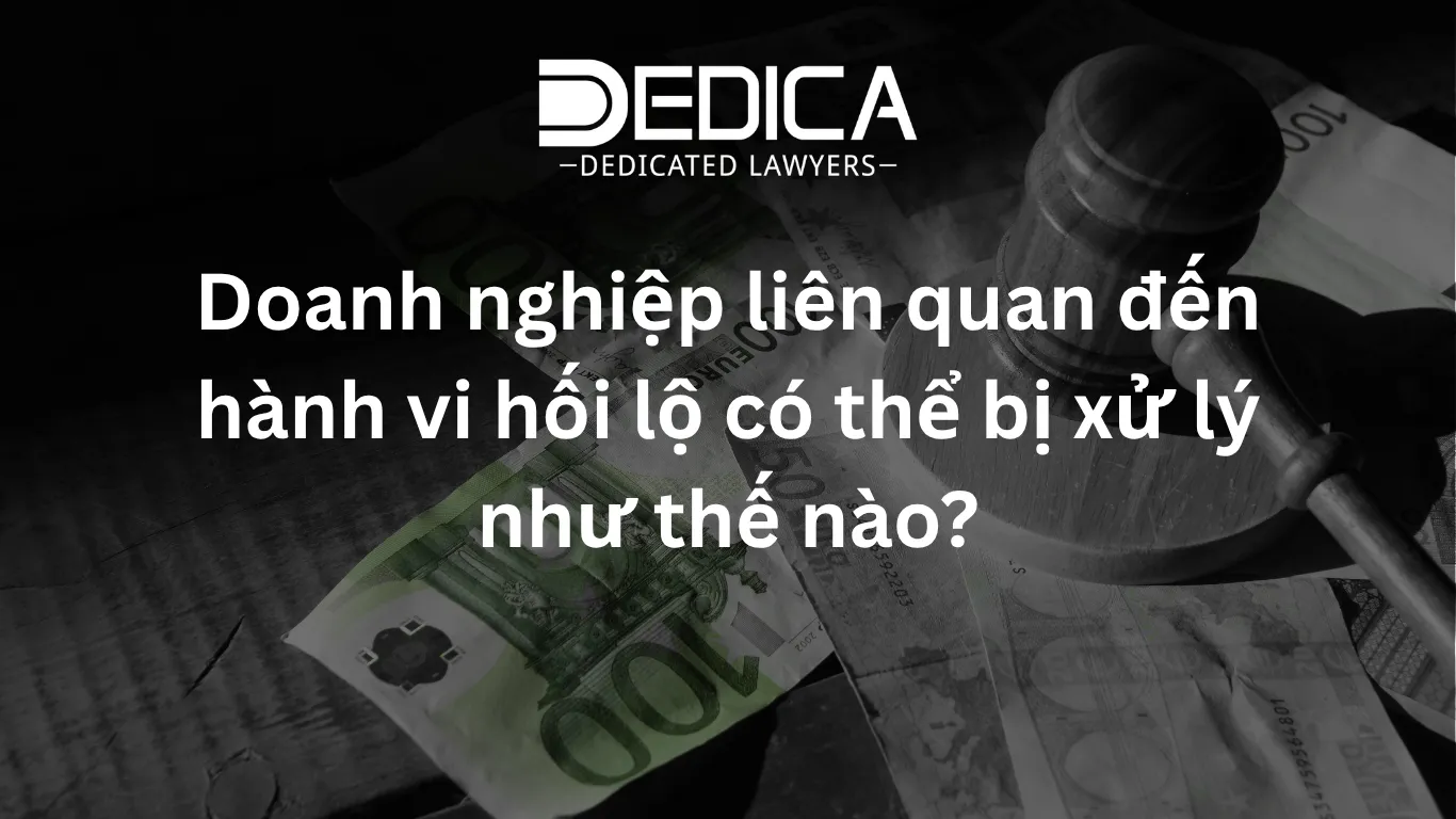 Doanh nghiệp liên quan đến hành vi hối lộ có thể bị xử lý như thế nào?