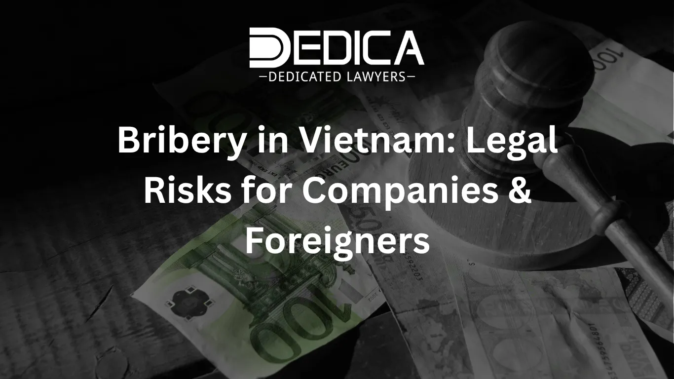 Bribery in Vietnam: Legal Risks for Companies & Foreigners
