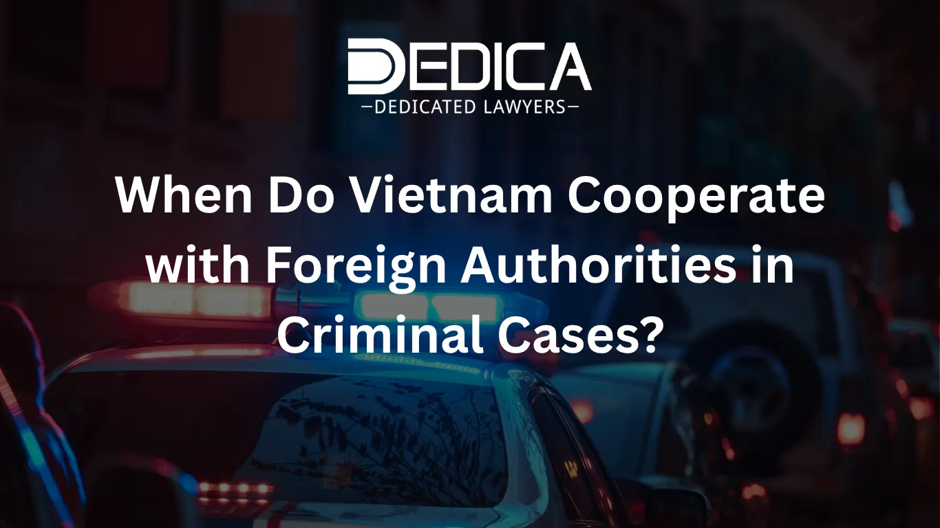 When Do Vietnam Cooperate with Foreign Authorities in Criminal Cases?
