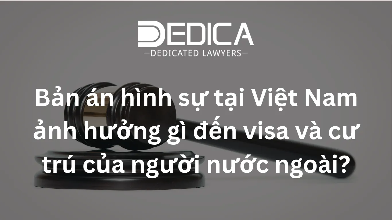 Bản án hình sự tại Việt Nam ảnh hưởng gì đến visa và cư trú của người nước ngoài?