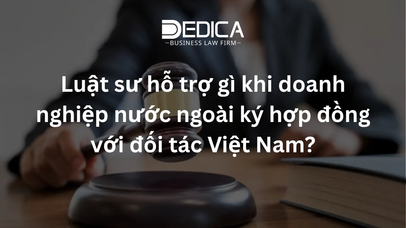 Luật sư hỗ trợ gì khi doanh nghiệp nước ngoài ký hợp đồng với đối tác Việt Nam?