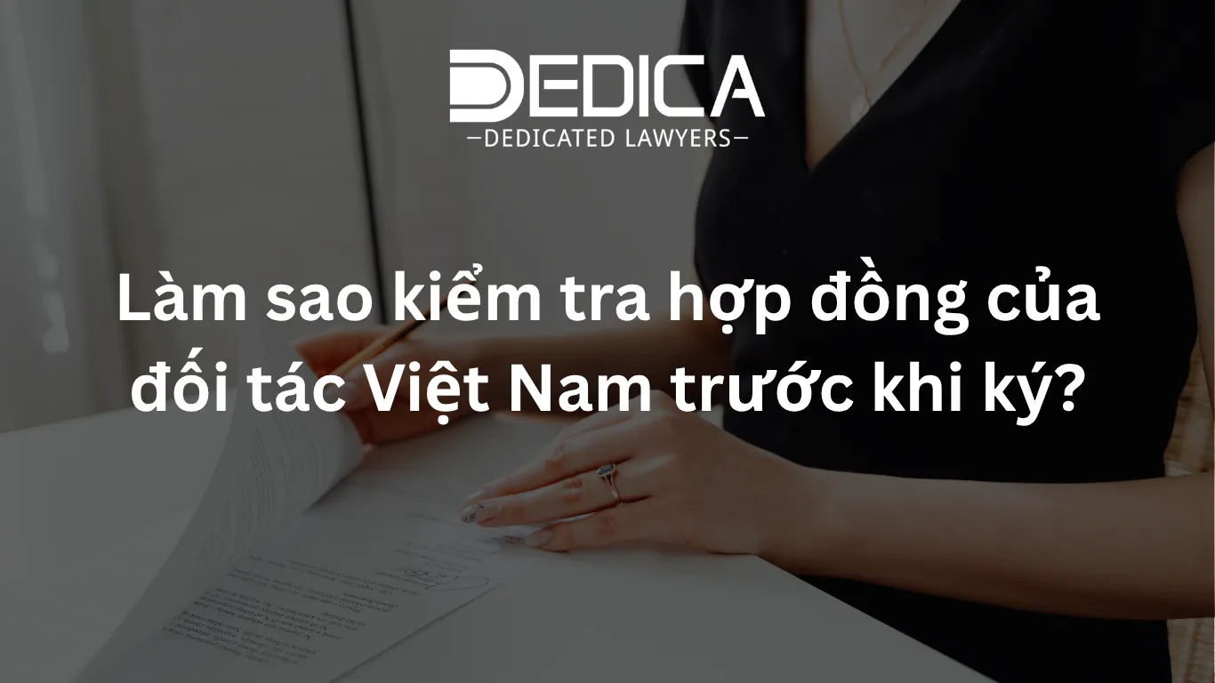 Làm sao kiểm tra hợp đồng của đối tác Việt Nam trước khi ký?