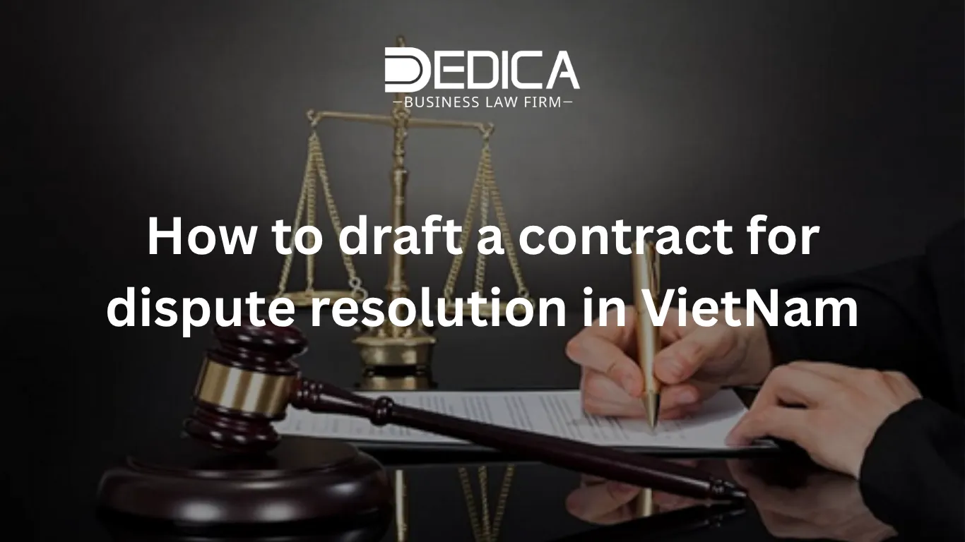 How to draft a contract for dispute resolution in Vietnam