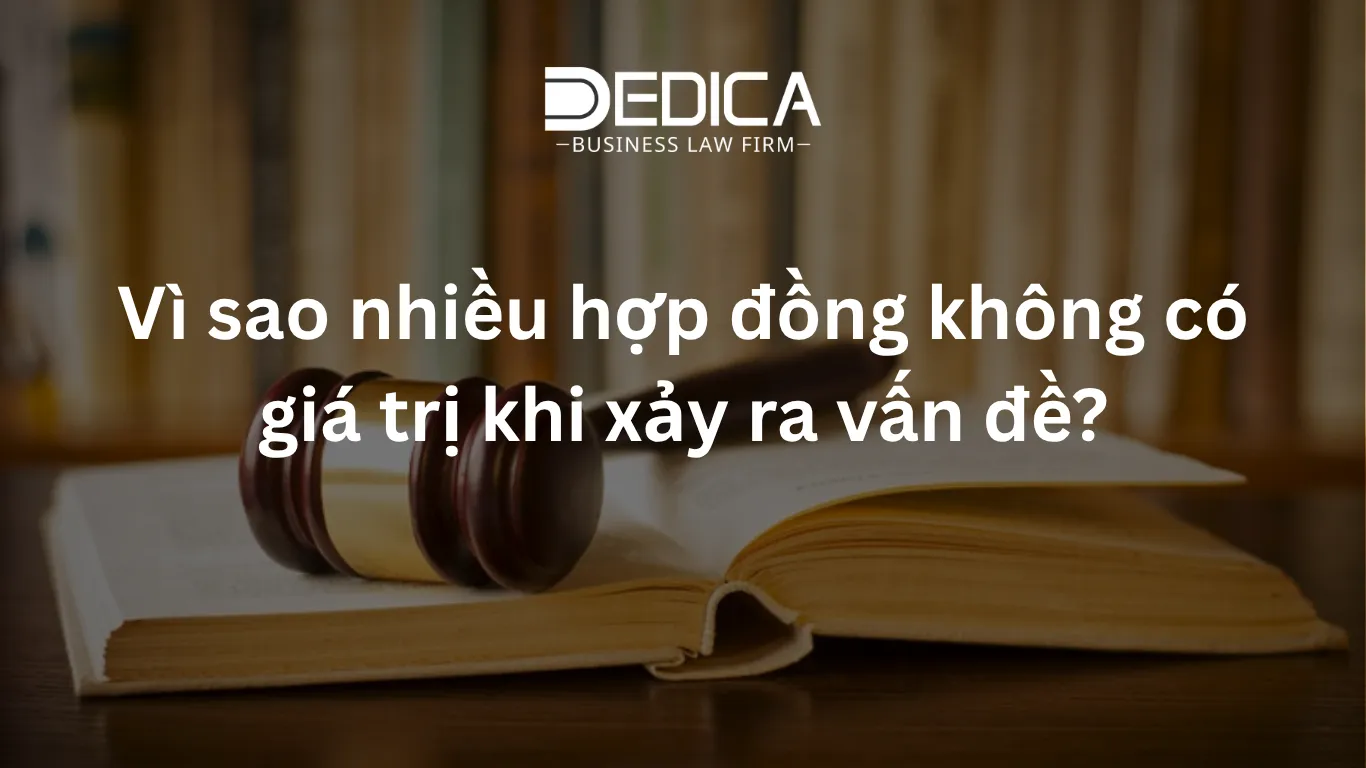 Vì sao nhiều hợp đồng không có giá trị khi xảy ra vấn đề?