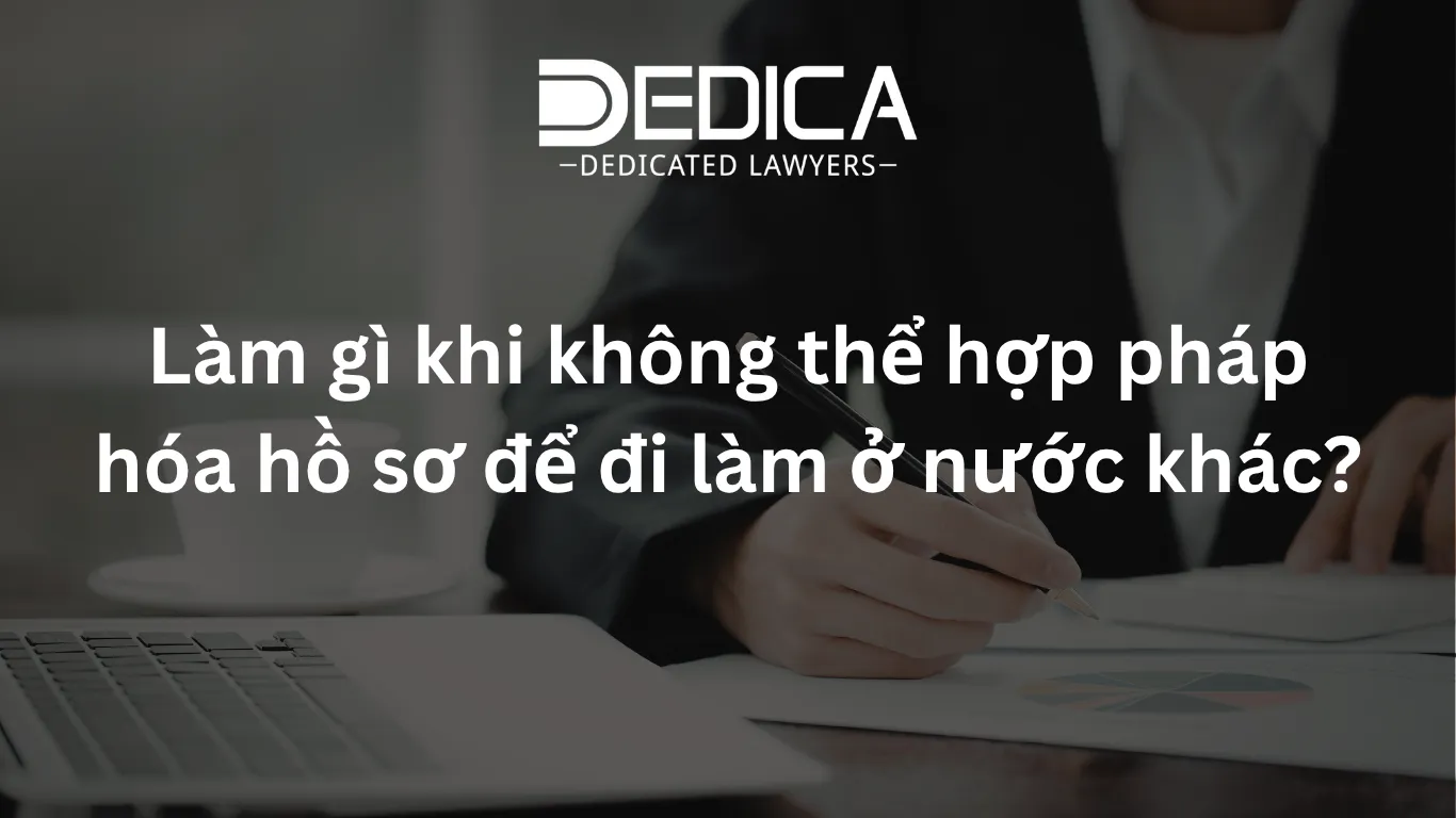 Làm gì khi không thể hợp pháp hóa hồ sơ để đi làm ở nước khác?