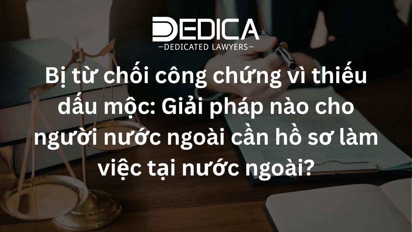 Bị từ chối công chứng vì thiếu dấu mộc: Giải pháp nào cho người nước ngoài cần hồ sơ làm việc tại nước ngoài?